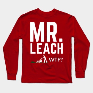 Mr. Leach, WTF? Long Sleeve T-Shirt